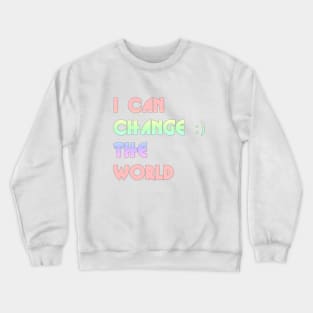 I can change the world Crewneck Sweatshirt